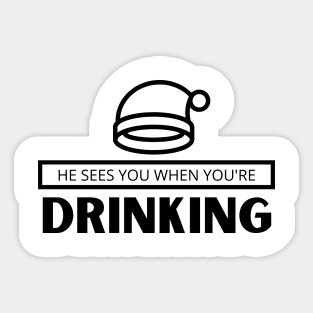 He sees you when you're drinking ... Sticker